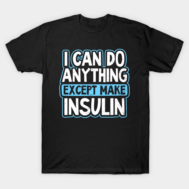 Type 1 Diabetes Shirt | I Can Do Anything Gift T-Shirt by Gawkclothing